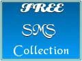 Free SMS Collection for your Friends and Loved Dear Ones! Free SMS Collection for your Friends and Loved Dear Ones!